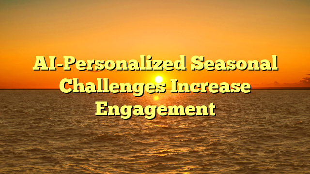 AI-Personalized Seasonal Challenges Increase Engagement