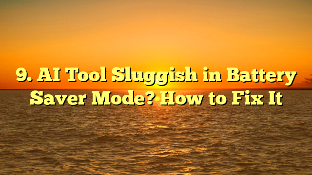 9. AI Tool Sluggish in Battery Saver Mode? How to Fix It